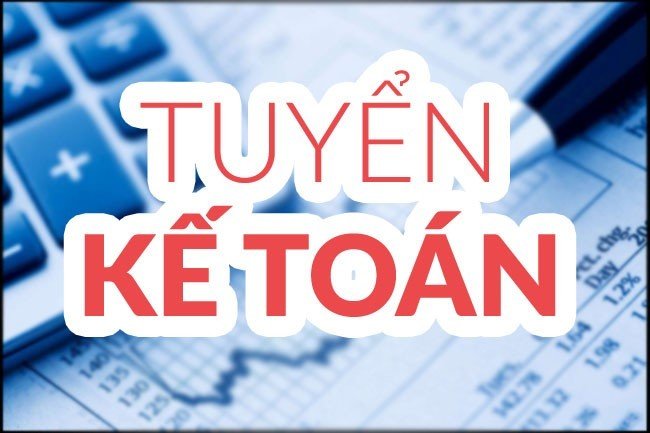 TUYỂN DỤNG KẾ TOÁN TRƯỞNG, KẾ TOÁN TỔNG HỢP, KẾ TOÁN VIÊN NĂM 2022